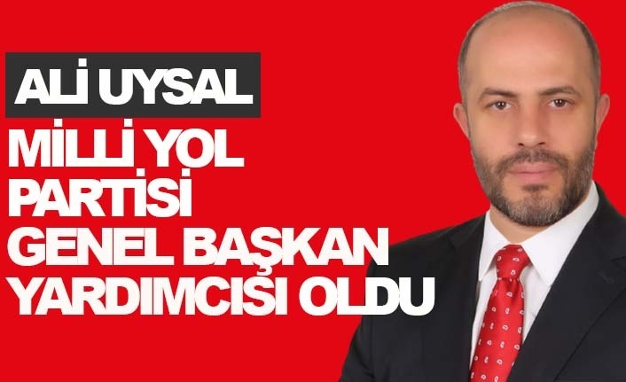 ALİ UYSAL MİLLİ YOL PARTİSİ GENEL BAŞKAN YARDIMCISI OLDU