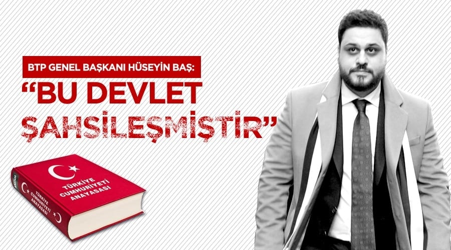 Baş, “Bu devlet şahsileşmiş”