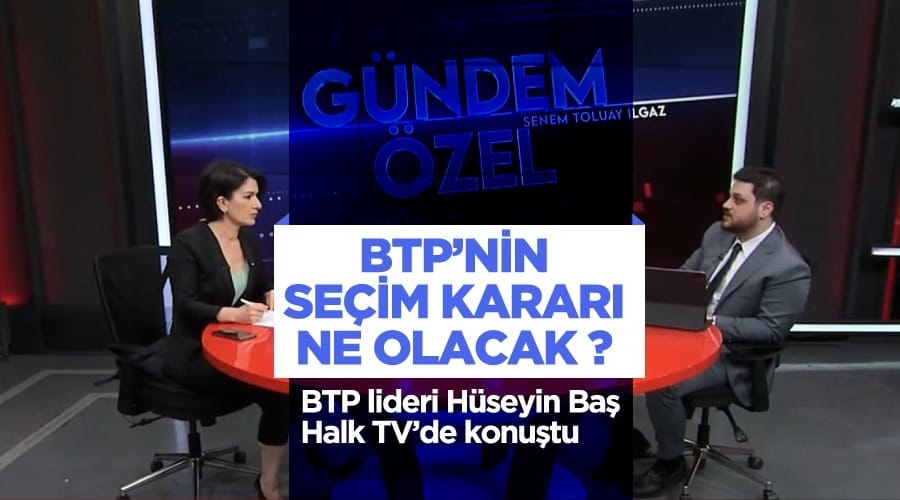 Baş, BTP’nin seçim kararı ile ilgili önemli açıklamalar