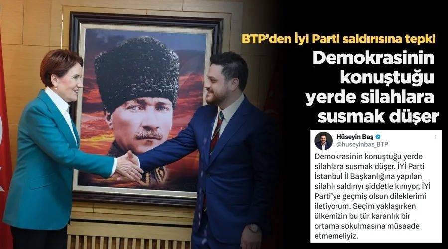 BTP liderinden İYİ Parti saldırısına tepki