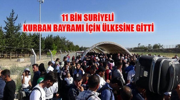 11 BİN SURİYELİ KURBAN BAYRAMI İÇİN ÜLKESİNE GİTTİ