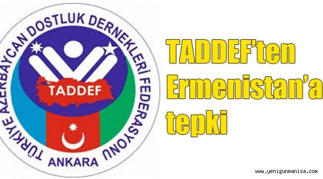 TADDEF’ten Ermenistan’a Sert tepki