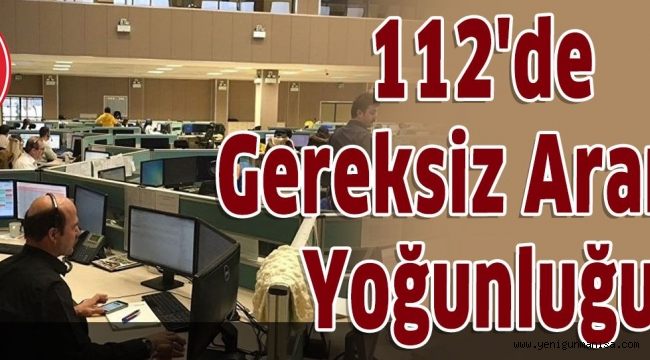 112 HATTINA GEREKSZİ YERE ARAYANLARA 386 TL İDARİ PARA CEZASI