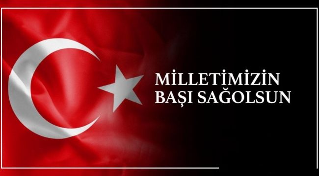 MİLLETİMİZİN BAŞI SAĞOLSUN