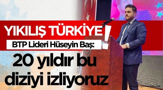 Baş“AKP 20 yıldır ‘Yıkılış Türkiye’ dizisi izletiyor!”