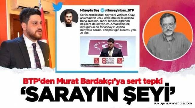 BTP Genel Başkanı Hüseyin Baş: Senin entellektüel seviyeni yesinler. Tarihi senden öğrenen nesillere de acıyorum