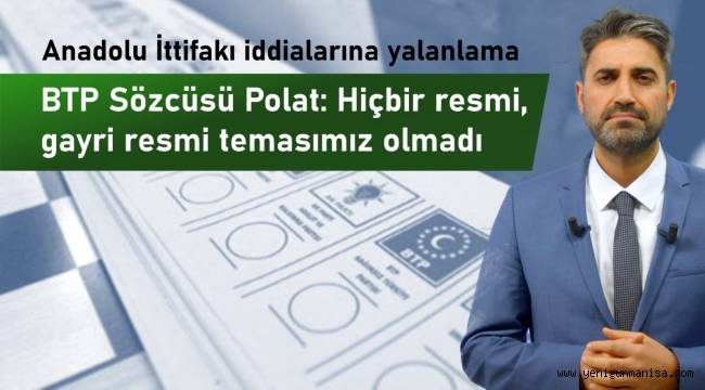  ​​​​​​​BTP, Anadolu İttifakı iddialarını yalanladı