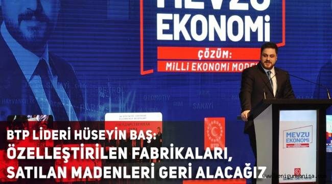BTP Lideri Hüseyin Baş,  ‘Mevzu ekonomi: Çözüm Milli Ekonomi Modeli’ programında konuştu