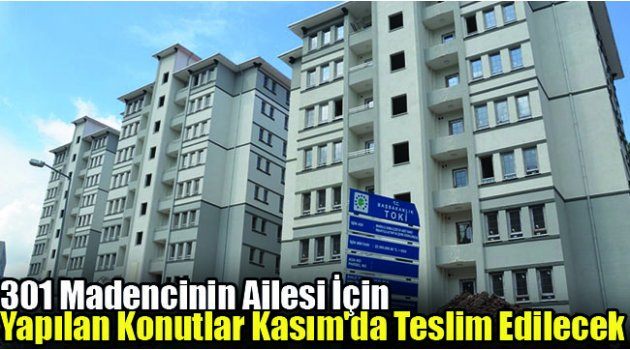 301 Madencinin Ailesi İçin Yapılan Konutlar Kasım