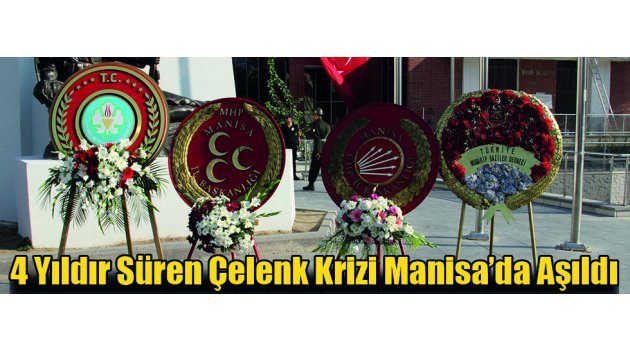  4 Yıldır Süren Çelenk Krizi Manisa’da Aşıldı