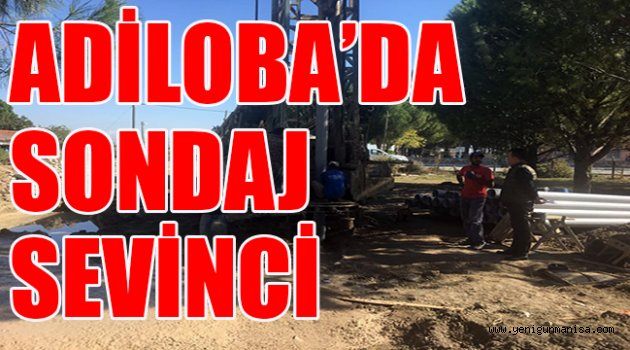 ADİLOBA’DA SONDAJ SEVİNCİ