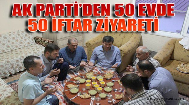 AK PARTİ’DEN 50 EVDE 50 İFTAR ZİYARETİ