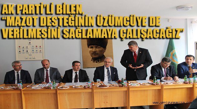 AK PARTİ’Lİ BİLEN, “MAZOT DESTEĞİNİN ÜZÜMCÜYE DE VERİLMESİNİ SAĞLAMAYA ÇALIŞACAĞIZ”