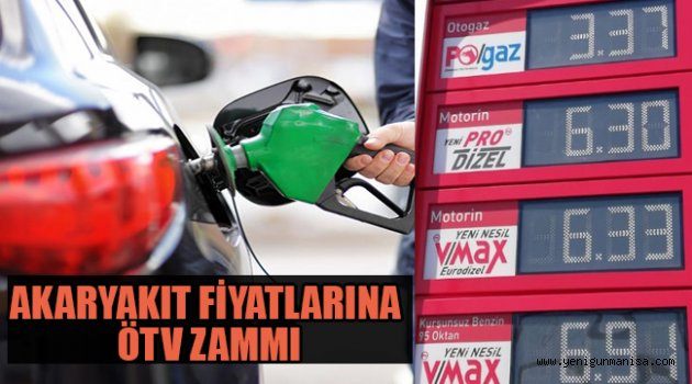 AKARYAKIT FİYATLARINA ÖTV ZAMMI