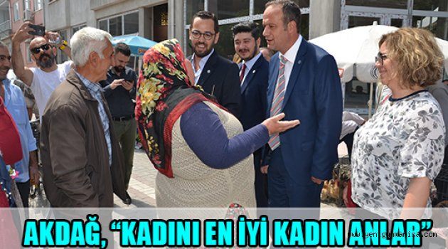 AKDAĞ, “KADINI EN İYİ KADIN ANLAR”