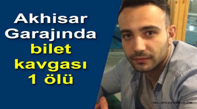 Akhisar garajında bilet kavgası: 1 ölü