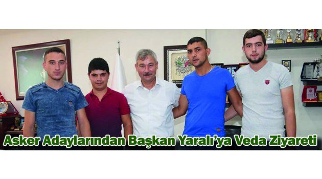 Asker Adaylarından Başkan Yaralı’ya Veda Ziyareti