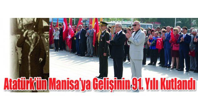 Atatürk’ün Manisa’ya Gelişinin 91. Yılı Kutlandı