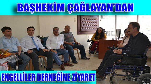 BAŞHEKİM ÇAĞLAYAN’DAN ENGELLİLER DERNEĞİNE ZİYARET