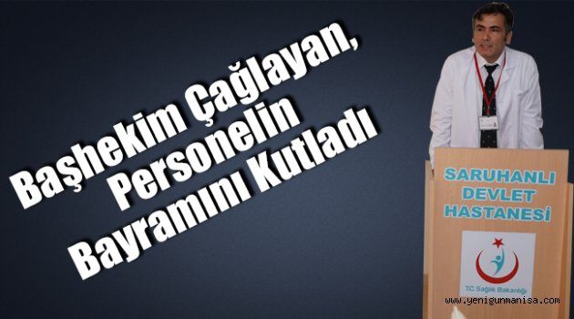 Başhekim Çağlayan, Personelin Bayramını Kutladı