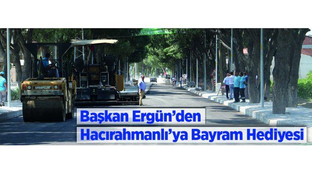 Başkan Ergün’den Hacırahmanlı’ya Bayram Hediyesi