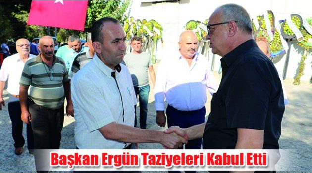 Başkan Ergün Taziyeleri Kabul Etti