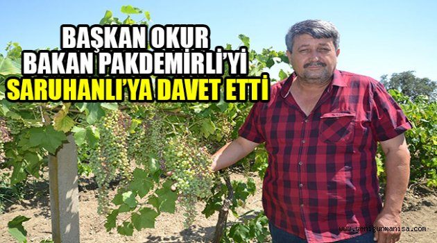 BAŞKAN OKUR BAKAN PAKDEMİRLİ’Yİ SARUHANLI’YA DAVET ETTİ