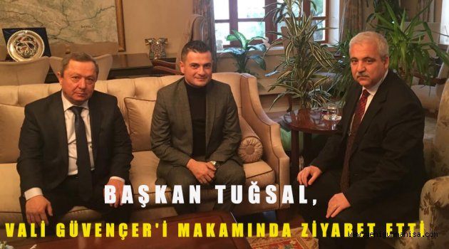 Başkan Tuğsal, Vali Güvençer