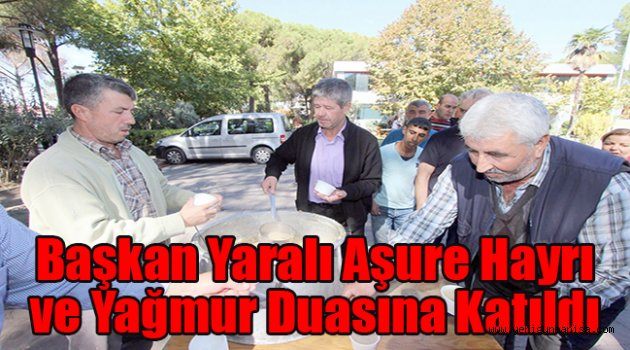 Başkan Yaralı Aşure Hayrı ve Yağmur Duasına Katıldı