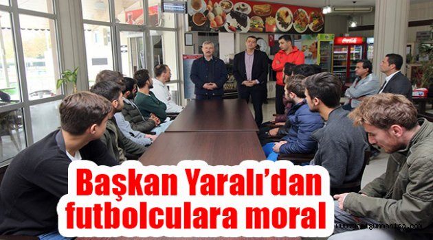 Başkan Yaralı’dan futbolculara moral