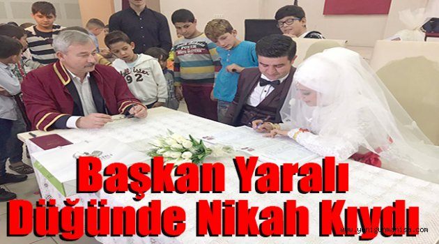 Başkan Yaralı Düğünde Nikah Kıydı