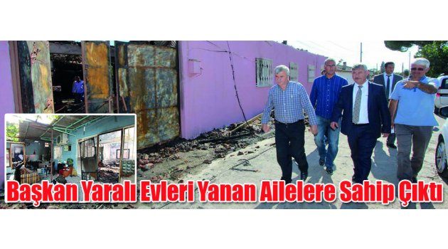 Başkan Yaralı Evleri Yanan Ailelere Sahip Çıktı