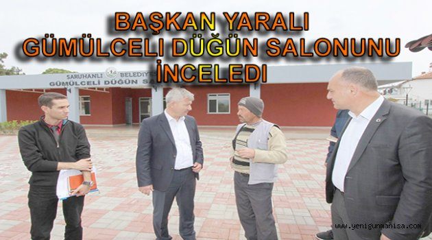 Başkan Yaralı Gümülceli Düğün Salonunu İnceledi