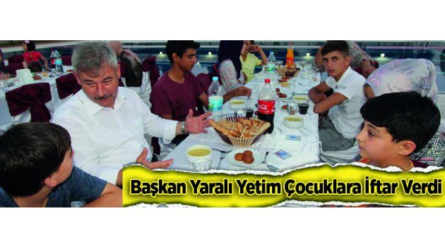 Başkan Yaralı Yetim Çocuklara İftar Verdi