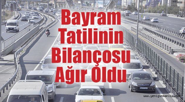 Bayram tatilinin bilançosu ağır oldu