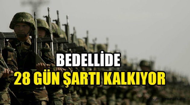 BEDELLİDE 28 GÜN ŞARTI KALKIYOR