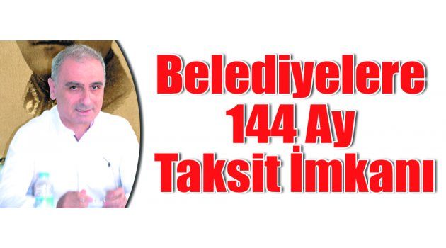 Belediyelere 144 Ay Taksit İmkanı