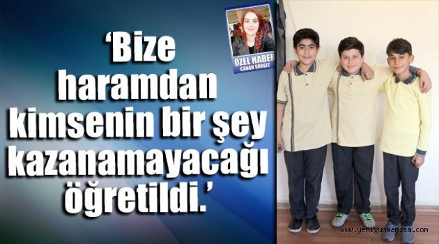 ‘Bize haramdan kimsenin bir şey kazanamayacağı öğretildi.’