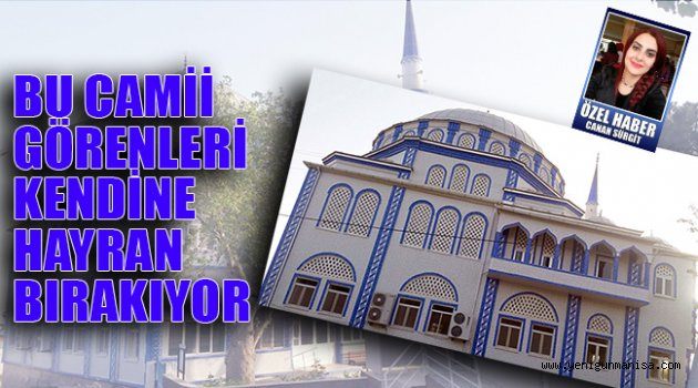 BU CAMİİ GÖRENLERİ KENDİNE HAYRAN BIRAKIYOR