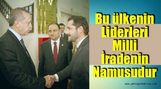 Bu ülkenin Liderleri Milli İradenin Namusudur