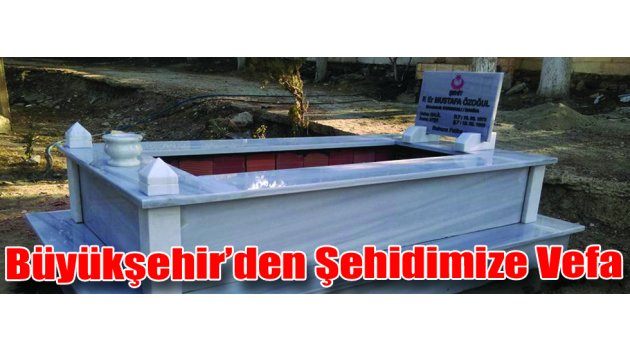 Büyükşehir’den Şehidimize Vefa