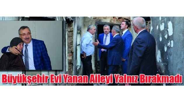 Büyükşehir Evi Yanan Aileyi Yalnız Bırakmadı