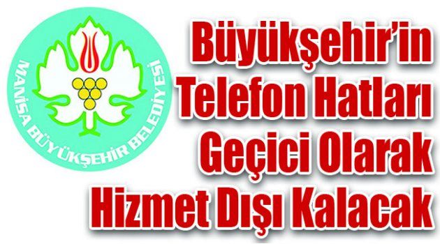 Büyükşehir’in Telefon Hatları Geçici Olarak Hizmet Dışı Kalacak