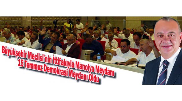 Büyükşehir Meclisi’nin İttifakıyla Manolya Meydanı 15 Temmuz Demokrasi Meydanı Oldu