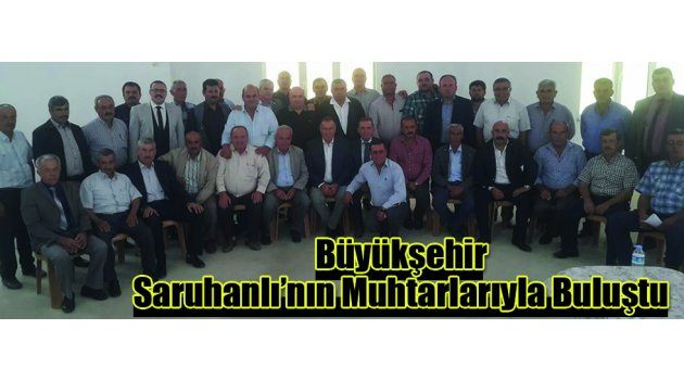 Büyükşehir Saruhanlı’nın Muhtarlarıyla Buluştu