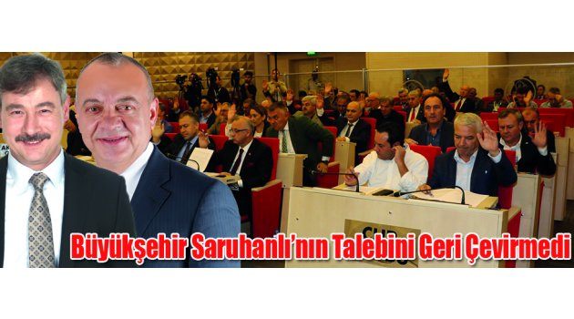 Büyükşehir Saruhanlı’nın Talebini Geri Çevirmedi