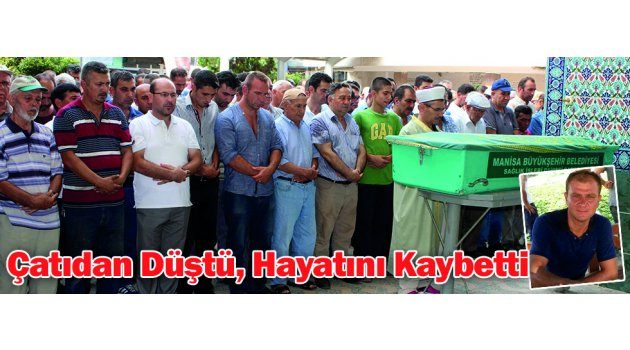 Çatıdan Düştü, Hayatını Kaybetti