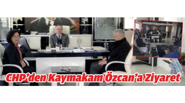 CHP’den Kaymakam Özcan’a Ziyaret