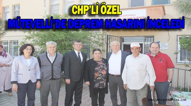 CHP’Lİ ÖZEL MÜTEVELLİ’DE DEPREM HASARINI İNCELEDİ