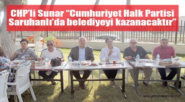 CHP’li Sunar “Cumhuriyet Halk Partisi Saruhanlı’da belediyeyi kazanacaktır”